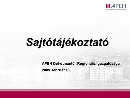 Sajtótájékoztató APEH Dél-dunántúli Regionális Igazgatósága 2009. február 10.