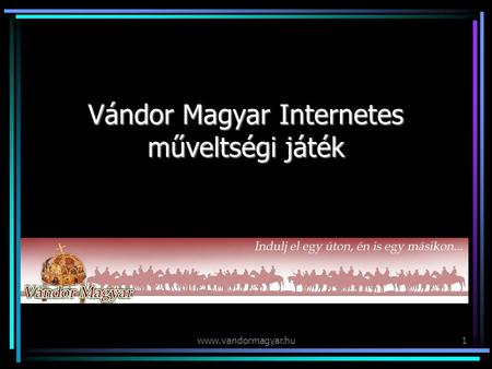Www.vandormagyar.hu1 Vándor Magyar Internetes műveltségi játék.