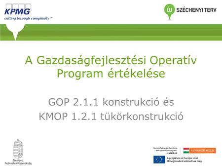 A Gazdaságfejlesztési Operatív Program értékelése GOP 2.1.1 konstrukció és KMOP 1.2.1 tükörkonstrukció.
