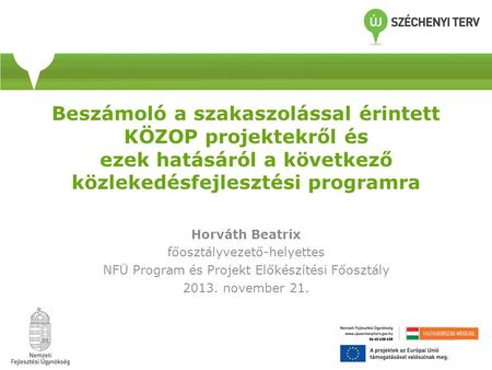 Beszámoló a szakaszolással érintett KÖZOP projektekről és ezek hatásáról a következő közlekedésfejlesztési programra Horváth Beatrix főosztályvezető-helyettes.