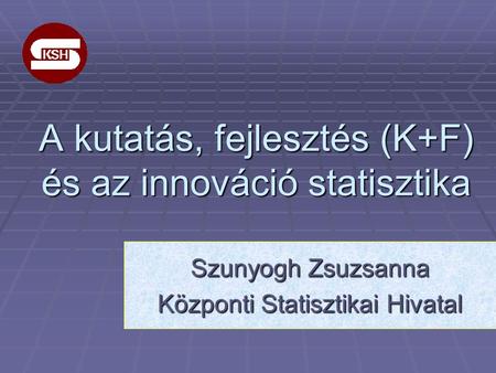 A kutatás, fejlesztés (K+F) és az innováció statisztika