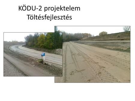 KÖDU-2 projektelem Töltésfejlesztés