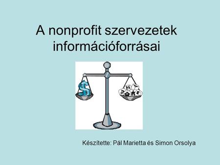 A nonprofit szervezetek információforrásai Készítette: Pál Marietta és Simon Orsolya.
