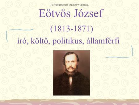 Eötvös József ( ) író, költő, politikus, államférfi