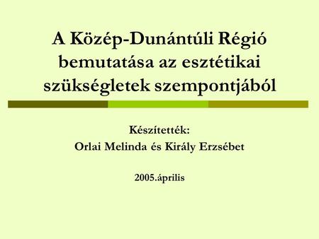 Készítették: Orlai Melinda és Király Erzsébet 2005.április