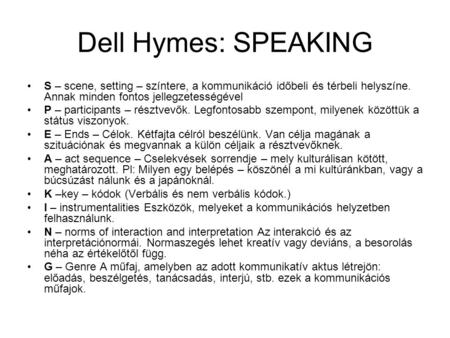 Dell Hymes: SPEAKING S – scene, setting – színtere, a kommunikáció időbeli és térbeli helyszíne. Annak minden fontos jellegzetességével P – participants.