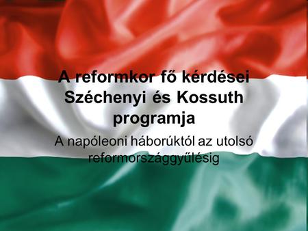 A reformkor fő kérdései Széchenyi és Kossuth programja