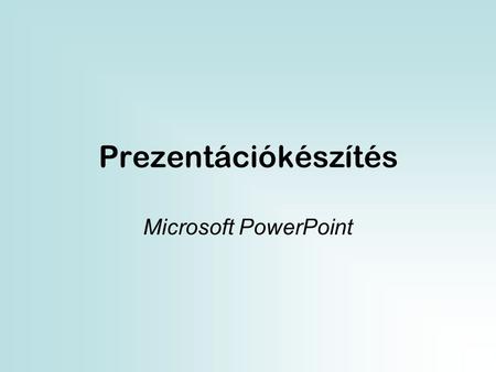 Prezentációkészítés Microsoft PowerPoint.
