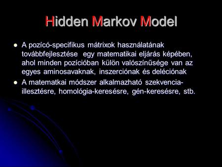 Hidden Markov Model A pozícó-specifikus mátrixok használatának továbbfejlesztése egy matematikai eljárás képében, ahol minden pozícióban külön valószínűsége.