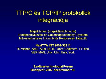 TTP/C és TCP/IP protokollok integrációja Majzik István Budapesti Műszaki és Gazdaságtudományi Egyetem Méréstechnika és Információs.