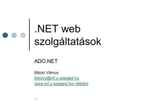 1.NET web szolgáltatások ADO.NET Bilicki Vilmos