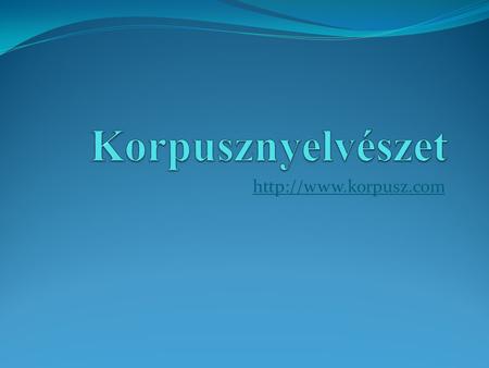 Korpusznyelvészet http://www.korpusz.com.