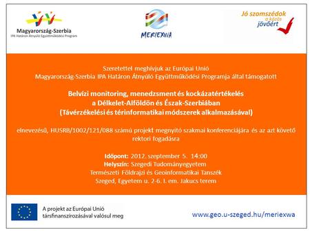 Szeretettel meghívjuk az Európai Unió Magyarország-Szerbia IPA Határon Átnyúló Együttműködési Programja által támogatott Belvízi monitoring, menedzsment.