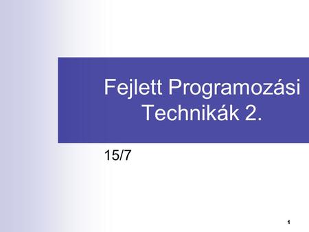 1 Fejlett Programozási Technikák 2. 15/7. Fejlett Programozási Technológiák 2. 2 Az előző előadás tartalma: JFC és Swing  Múlt  Felépítés  Java Bean.