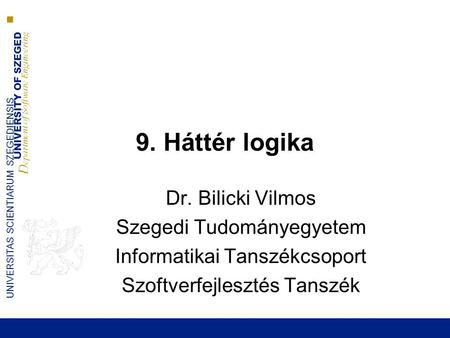 9. Háttér logika Dr. Bilicki Vilmos Szegedi Tudományegyetem