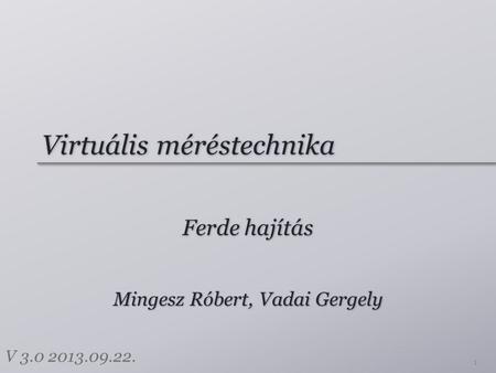 Virtuális méréstechnika Ferde hajítás 1 Mingesz Róbert, Vadai Gergely V 3.0 2013.09.22.