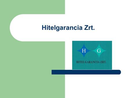 Hitelgarancia Zrt.. A Hitelgarancia Rt. 1992-ben alakult meg non-profit szervezetként. A kormányzat, 25 bank, 40 takarékszövetkezet és 11 egyéb szervezet,