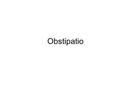Obstipatio.