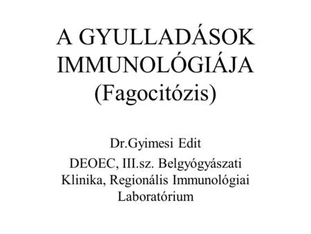 A GYULLADÁSOK IMMUNOLÓGIÁJA (Fagocitózis)
