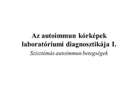 Az autoimmun kórképek laboratóriumi diagnosztikája I