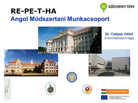RE-PE-T-HA Angol Módszertani Munkacsoport Dr. Csépes Ildikó