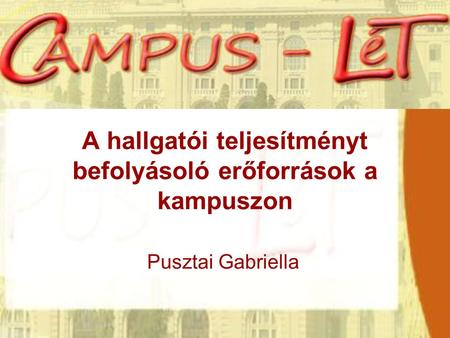 A hallgatói teljesítményt befolyásoló erőforrások a kampuszon Pusztai Gabriella.