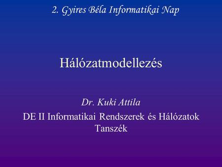 Dr. Kuki Attila DE II Informatikai Rendszerek és Hálózatok Tanszék