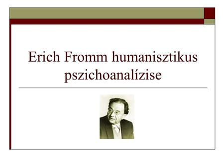 Erich Fromm humanisztikus pszichoanalízise