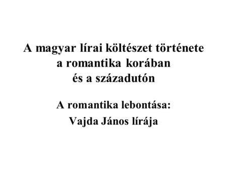 A magyar lírai költészet története a romantika korában és a századutón