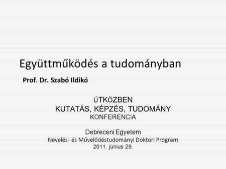 Együttműködés a tudományban Prof. Dr. Szabó Ildikó