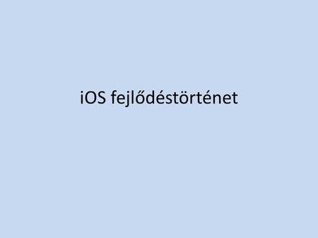IOS fejlődéstörténet. Az iPhone operációs rendszere jelenleg iOS néven fut, korábban teljes neve volt: iPhone OS. A ötödik generációs kiadást éli meg,