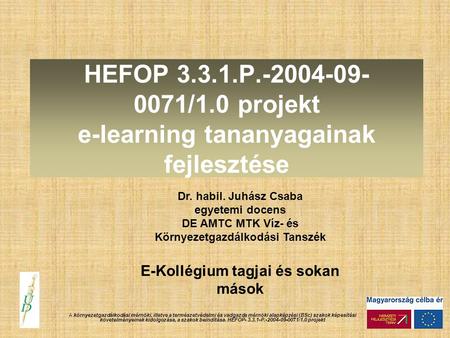 HEFOP 3.3.1.P.-2004-09- 0071/1.0 projekt e-learning tananyagainak fejlesztése A környezetgazdálkodási mérnöki, illetve a természetvédelmi és vadgazda mérnöki.