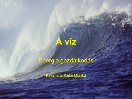 Energia gazdálkodás Készítette:Kajtár Mónika