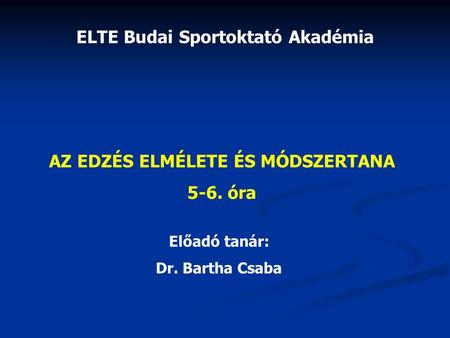 ELTE Budai Sportoktató Akadémia AZ EDZÉS ELMÉLETE ÉS MÓDSZERTANA