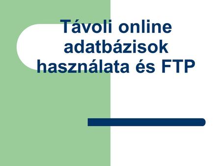 Távoli online adatbázisok használata és FTP