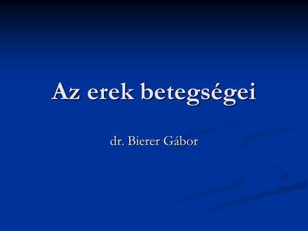 Az erek betegségei dr. Bierer Gábor.