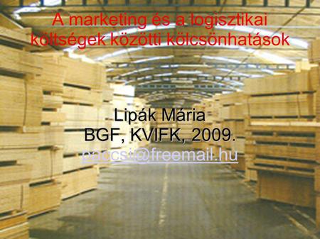 A marketing és a logisztikai költségek közötti kölcsönhatások Lipák Mária BGF, KVIFK, 2009.