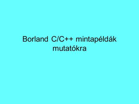 Borland C/C++ mintapéldák mutatókra