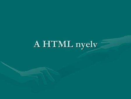 A HTML nyelv.