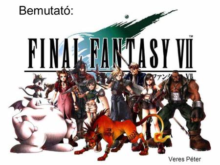Bemutató: Veres Péter. A Final Fantasy az egyik legismertebb név az rpg-k körében. Mint a játék neve is mutatja ez a „Végső Fantázia” a Square Inc. csődbejutása.