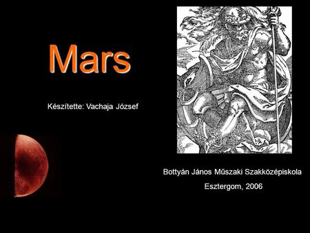 Mars Készítette: Vachaja József Bottyán János Műszaki Szakközépiskola