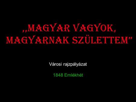 ,,Magyar vagyok, magyarnak születtem”