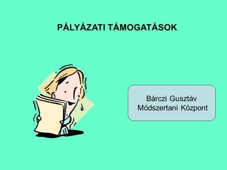 PÁLYÁZATI TÁMOGATÁSOK Bárczi Gusztáv Módszertani Központ.