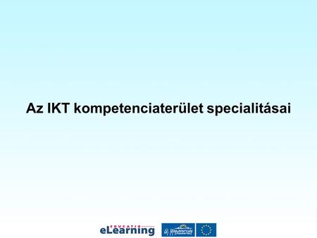 Az IKT kompetenciaterület specialitásai
