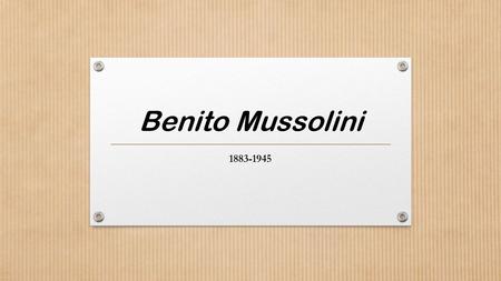 Benito Mussolini 1883-1945.