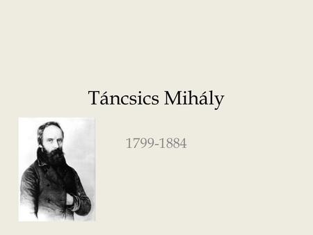 Táncsics Mihály 1799-1884.
