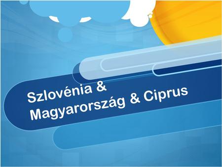 Szlovénia & Magyarország & Ciprus. Szlovénia Közép-Európa déli részén, az Alpok lábánál terül el. 2004. május 1-je óta tagja az Európai Uniónak. 2007.