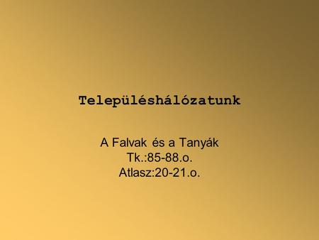 A Falvak és a Tanyák Tk.:85-88.o. Atlasz:20-21.o.