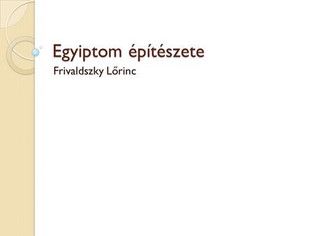 Egyiptom építészete Frivaldszky Lőrinc.