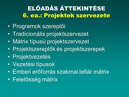 ELŐADÁS ÁTTEKINTÉSE 6. ea.: Projektek szervezete